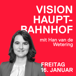 16. Januar, Gleisarena: Vision "Stadtraum Hauptbahnhof"